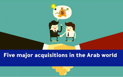 Five major acquisitions in the Arab world